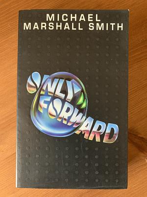 Only Forward by Michael Marshall Smith