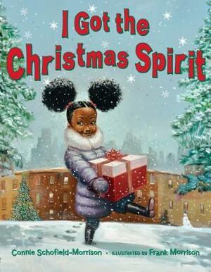 I Got the Christmas Spirit by Connie Schofield-Morrison, Frank Morrison