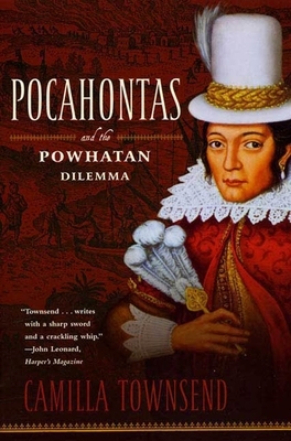 Pocahontas and the Powhatan Dilemma: The American Portraits Series by Camilla Townsend