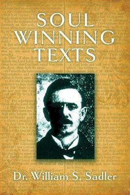 Soul Winning Texts: Or, Bible Helps for Personal Work by William S. Sadler