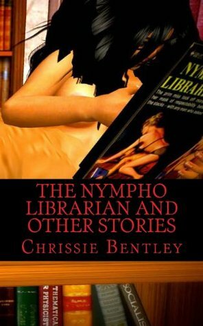 The Nympho Librarian by Chrissie Bentley