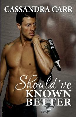 Should've Known Better (Storm book 1) by Cassandra Carr
