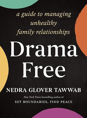 Drama Free: A Guide to Managing Unhealthy Family Relationships by Nedra Glover Tawwab