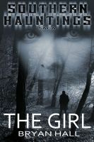 The Girl (The Southern Hauntings Saga) by Bryan Hall