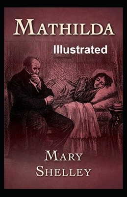 Mathilda Illustrated by Mary Shelley