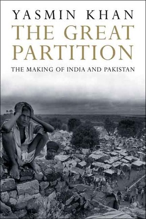 The Great Partition: The Making of India and Pakistan by Yasmin Cordery Khan