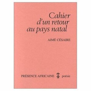 Cahier d'un Retour Au Pays Natal: Return to My Native Land by Aimé Césaire