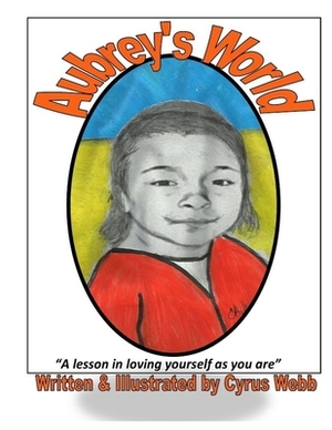 Aubrey's World: A Lesson In Loving Yourself As You Are by Cyrus Webb