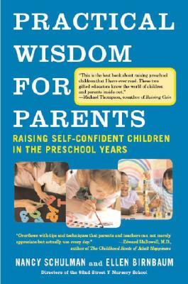 Practical Wisdom for Parents: Raising Self-Confident Children in the Preschool Years by Nancy Schulman, Ellen Birnbaum