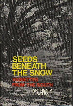 Seeds Beneath the Snow: Vignettes from the South by Arthenia Bates Millican