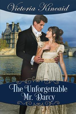 The Unforgettable Mr. Darcy: A Pride and Prejudice Variation by Victoria Kincaid