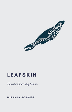 Leafskin by Miranda Schmidt