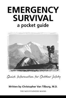 Emergency Survival: A Pocket Guide: Quick Information for Outdoor Safety by Christopher Van Tilburg