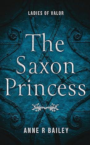 The Saxon Princess by Anne R. Bailey