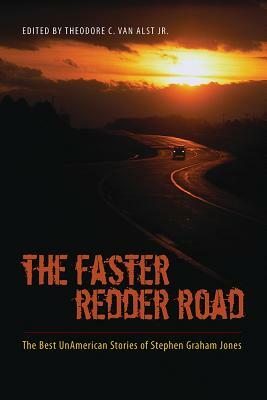 The Faster Redder Road: The Best Unamerican Stories of Stephen Graham Jones by Stephen Graham Jones