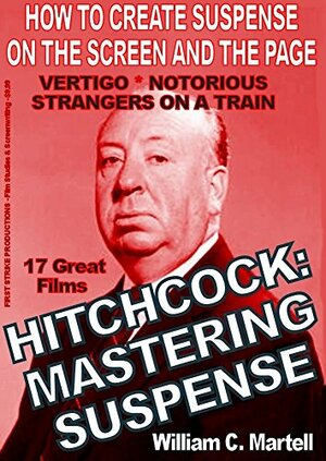 Hitchcock: Mastering Suspense by William C. Martell