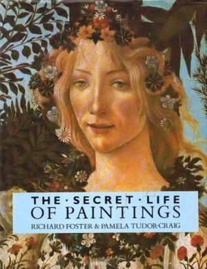 The Secret Life of Paintings by Pamela Tudor-Craig, Richard Foster