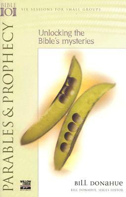 Parables & Prophecy: Unlocking the Bible's Mysteries by Bill Donahue