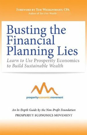 Busting the Financial Planning Lies: Learn to Use Prosperity Economics to Build Sustainable Wealth (Busting the Money Myths series Book 1) by Tom Wheelwright, Kim D.H. Butler, Prosperity Economics Movement