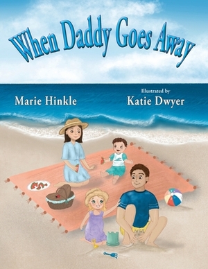 When Daddy Goes Away by Marie Hinkle