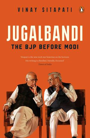 Jugalbandi: The BJP Before Modi by Vinay Sitapati