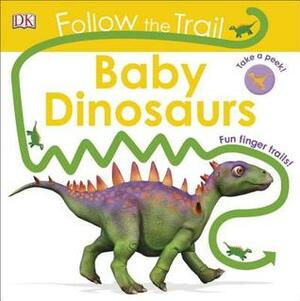 Follow the Trail: Baby Dinosaurs by Dawn Sirett, Charlotte Milner