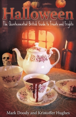 Halloween: The Quintessential British Guide to Treats and Frights by Kristoffer Hughes, Mark Doody