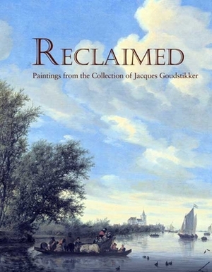 Reclaimed: Paintings from the Collection of Jacques Goudstikker by Peter C. Sutton
