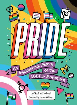 Pride: An Inspirational History of the LGBTQ+ Movement by Stella Caldwell, Grace Stewart