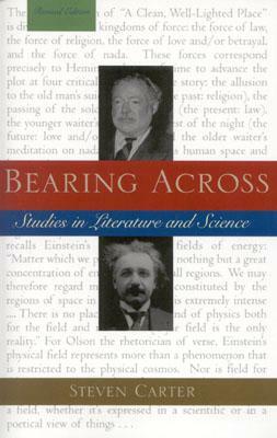 Bearing Across: Studies in Literature and Science, Revised Edition (Revised) by Steven Carter
