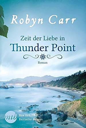 Zeit der Liebe in Thunder Point by Robyn Carr, Robyn Carr