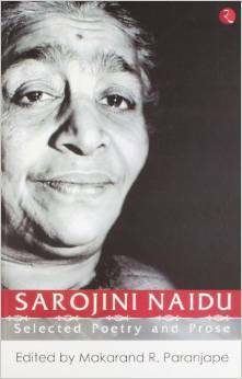 Sarojini Naidu: Selected Poetry And Prose by Sarojini Naidu, Marakand R. Parajape