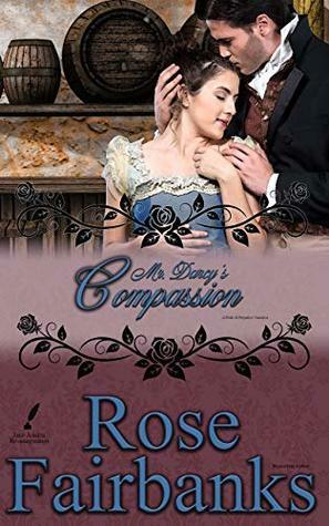 Mr. Darcy's Compassion: A Pride and Prejudice Variation by Rose Fairbanks
