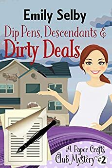 Dip Pens, Descendants and Dirty Deals by Emily Selby