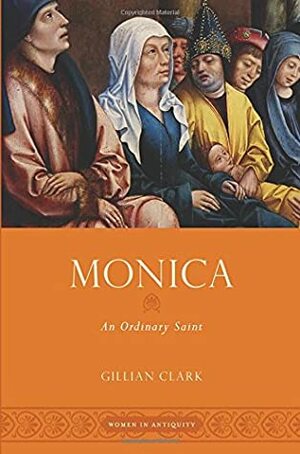 Monica: An Ordinary Saint by Gillian Clark