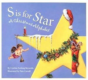 S is for Star: A Christmas Alphabet by Cynthia Furlong Reynolds, Cynthia Furlong Reynolds, Pam Carroll