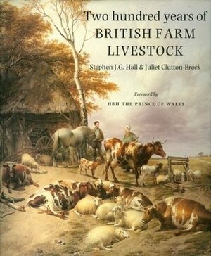 Two Hundred Years of British Farm Livestock by Juliet Clutton-Brock, Stephen J.G. Hall