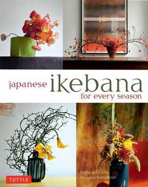 Japanese Ikebana for Every Season: . by Yuji Ueno, Rie Imai, Noboru Murata