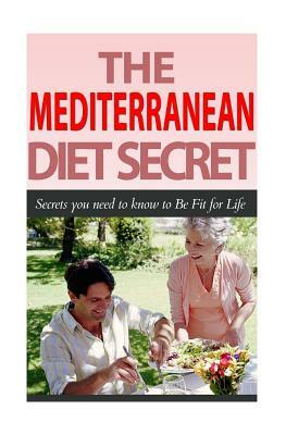 The Mediterranean Diet Secret: Secrets You Need to Know to Be Fit for Life by David Fox