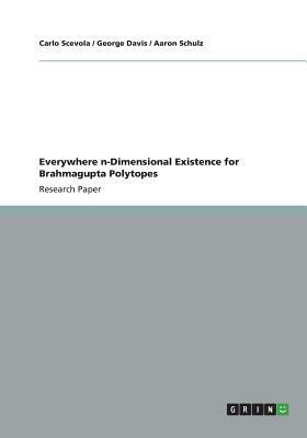 Everywhere n-Dimensional Existence for Brahmagupta Polytopes by Aaron Schulz, George Davis, Carlo Scevola