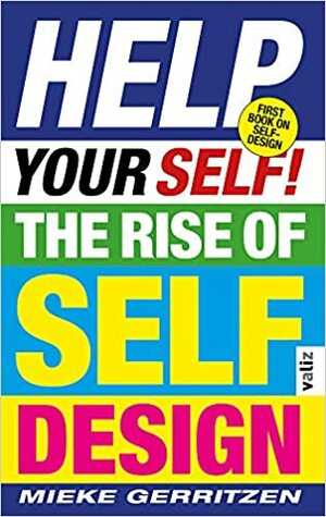 Help Your Self!: The Rise of Self-Design by Mieke Gerritzen