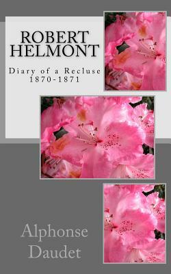 Robert Helmont: Diary of a Recluse 1870-1871 by Alphonse Daudet