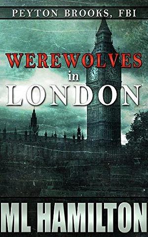 Werewolves in London by M.L. Hamilton, M.L. Hamilton