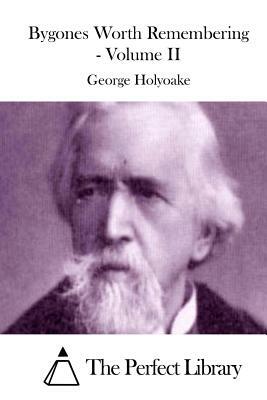 Bygones Worth Remembering - Volume II by George Holyoake
