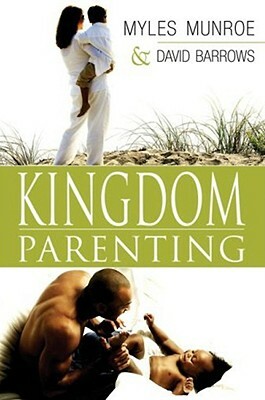 Kingdom Parenting by Myles Munroe, David Burrows