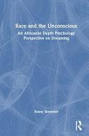 Race and the Unconscious: An Africanist Depth Psychology Perspective on Dreaming by Fanny Brewster