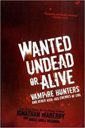 Wanted Undead or Alive: Vampire Hunters and Other Kick-Ass Enemies of Evil by Jonathan Maberry