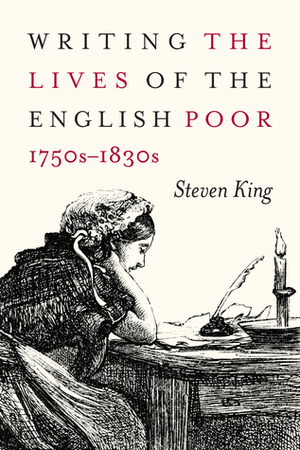 Writing the Lives of the English Poor, 1750s-1830s by Steven King