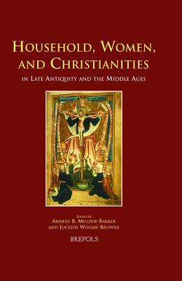 Household, Women, and Christianities in Late Antiquity and the Middle Ages by 