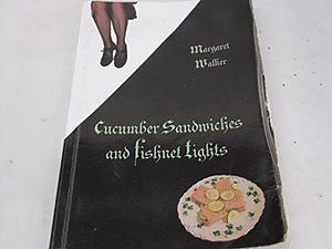 Cucumber Sandwiches and Fishnet Tights by Margaret Walker